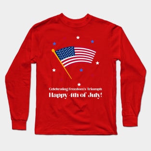 Celebrating Freedom's Triumph, Happy 4th of July! Patriotic Long Sleeve T-Shirt